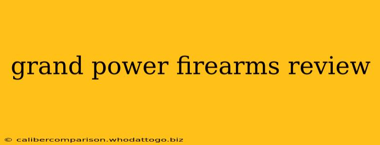 grand power firearms review