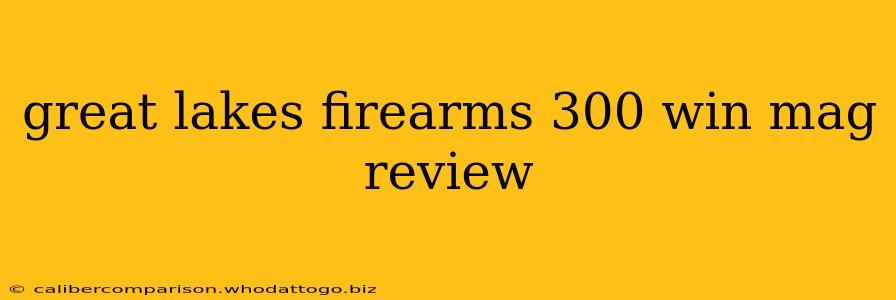 great lakes firearms 300 win mag review