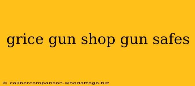 grice gun shop gun safes