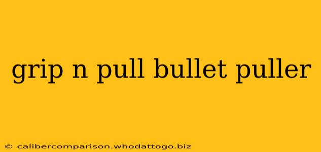 grip n pull bullet puller