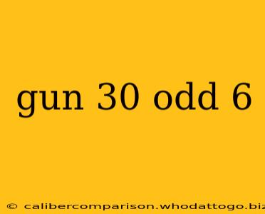 gun 30 odd 6