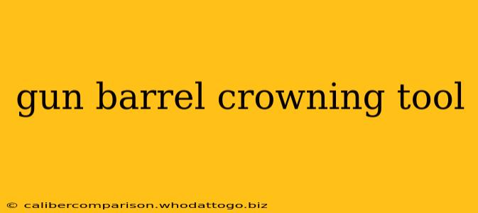 gun barrel crowning tool