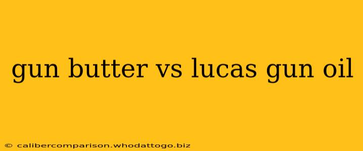 gun butter vs lucas gun oil