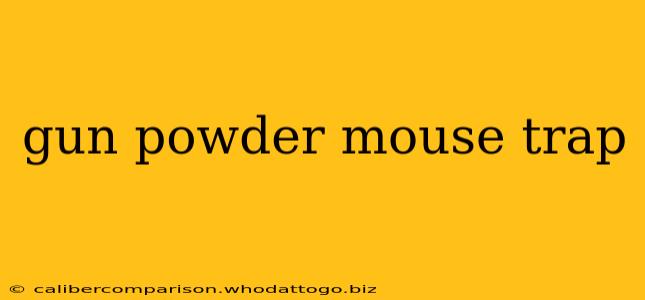 gun powder mouse trap