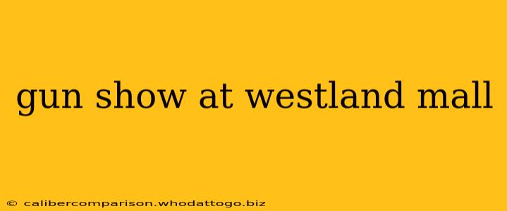 gun show at westland mall