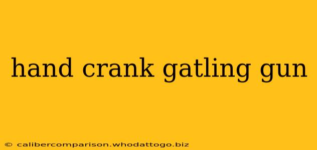 hand crank gatling gun