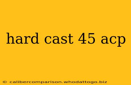 hard cast 45 acp