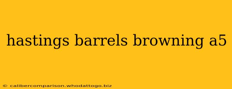 hastings barrels browning a5