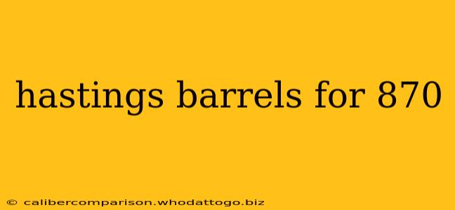 hastings barrels for 870