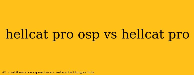 hellcat pro osp vs hellcat pro