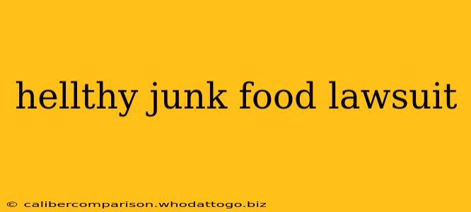 hellthy junk food lawsuit