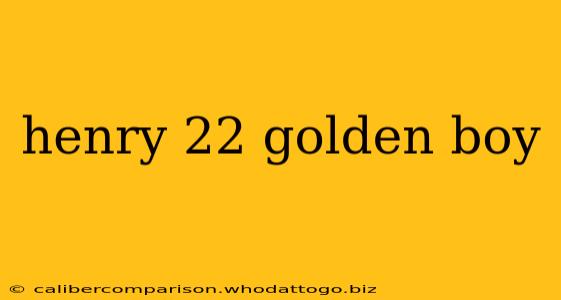 henry 22 golden boy