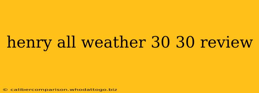 henry all weather 30 30 review