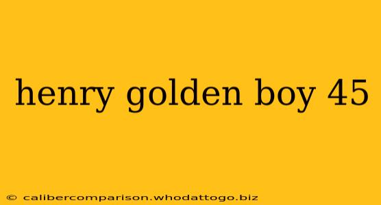 henry golden boy 45