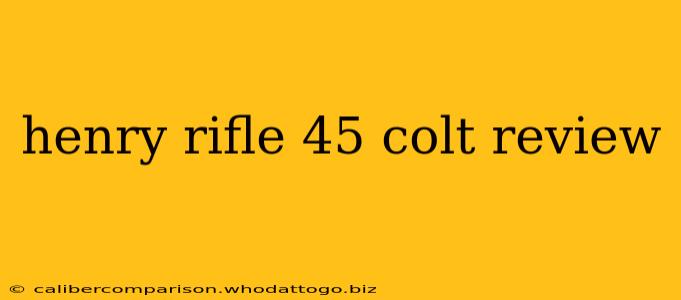 henry rifle 45 colt review