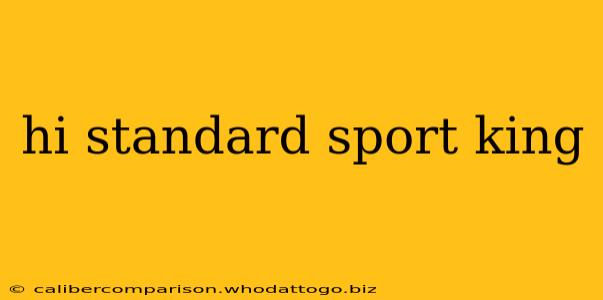 hi standard sport king