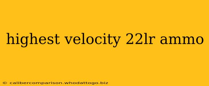 highest velocity 22lr ammo