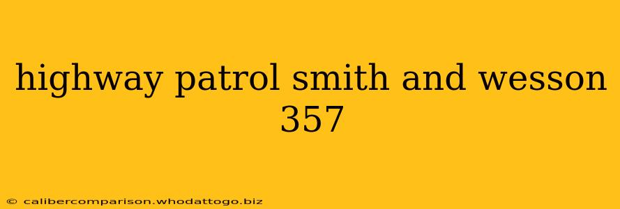 highway patrol smith and wesson 357