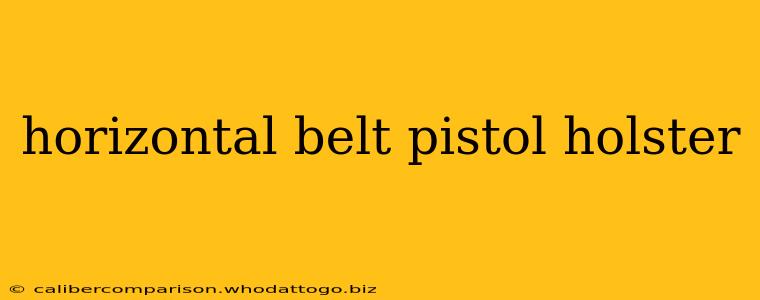 horizontal belt pistol holster