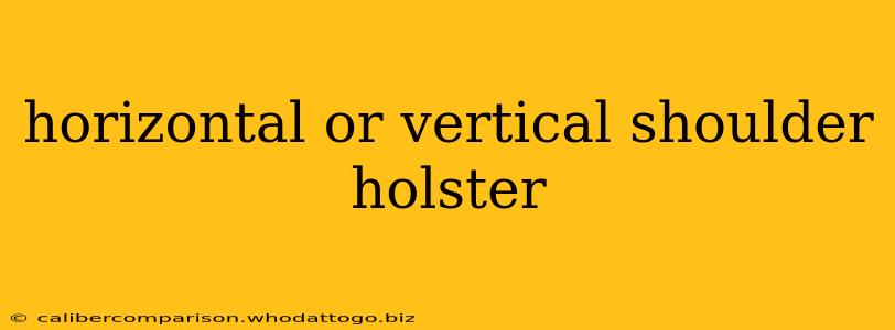 horizontal or vertical shoulder holster