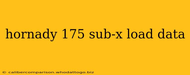 hornady 175 sub-x load data