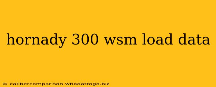 hornady 300 wsm load data