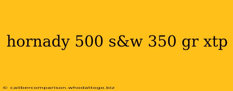 hornady 500 s&w 350 gr xtp