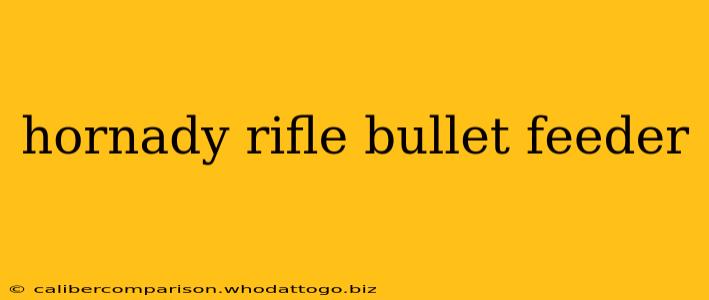 hornady rifle bullet feeder