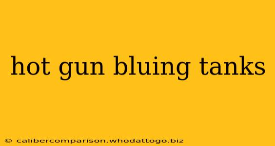 hot gun bluing tanks