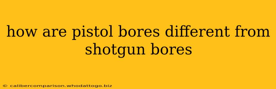 how are pistol bores different from shotgun bores