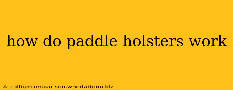 how do paddle holsters work