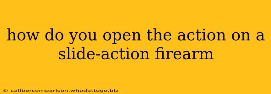 how do you open the action on a slide-action firearm