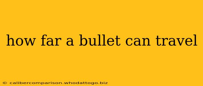 how far a bullet can travel