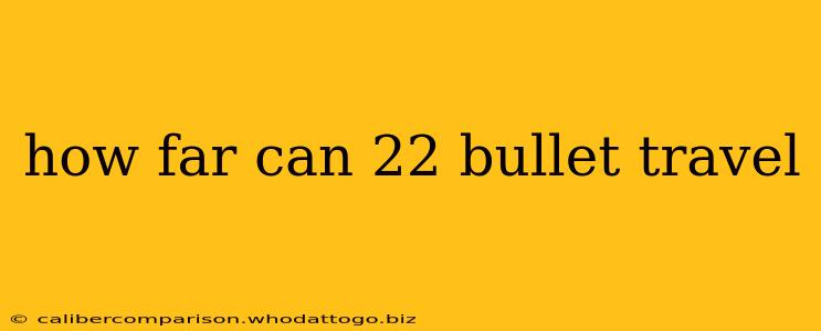 how far can 22 bullet travel