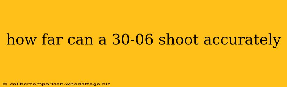 how far can a 30-06 shoot accurately