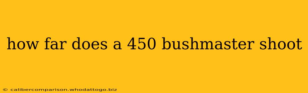 how far does a 450 bushmaster shoot