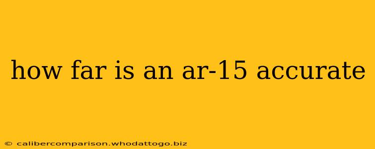 how far is an ar-15 accurate