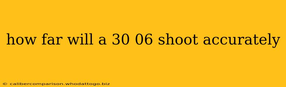 how far will a 30 06 shoot accurately