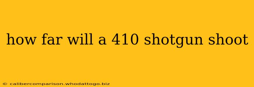 how far will a 410 shotgun shoot