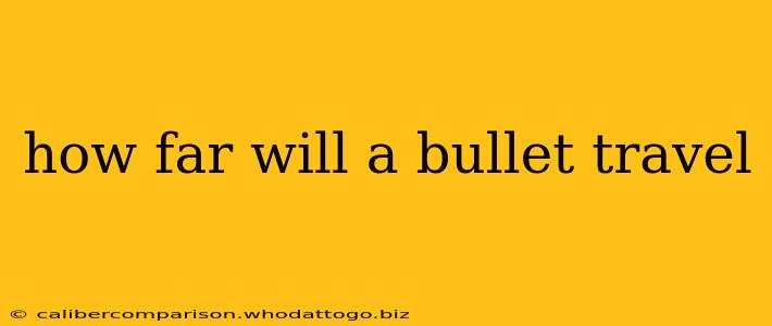 how far will a bullet travel