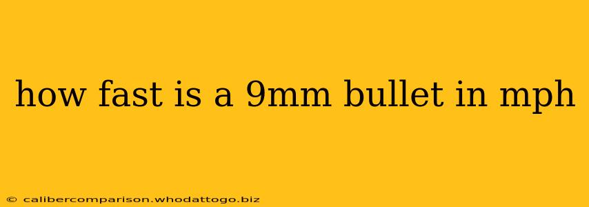 how fast is a 9mm bullet in mph