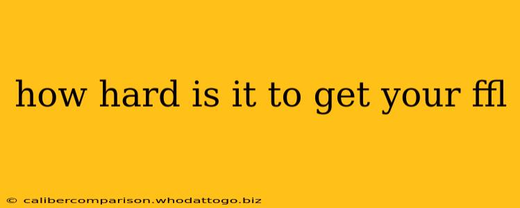 how hard is it to get your ffl