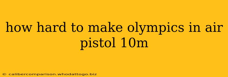 how hard to make olympics in air pistol 10m