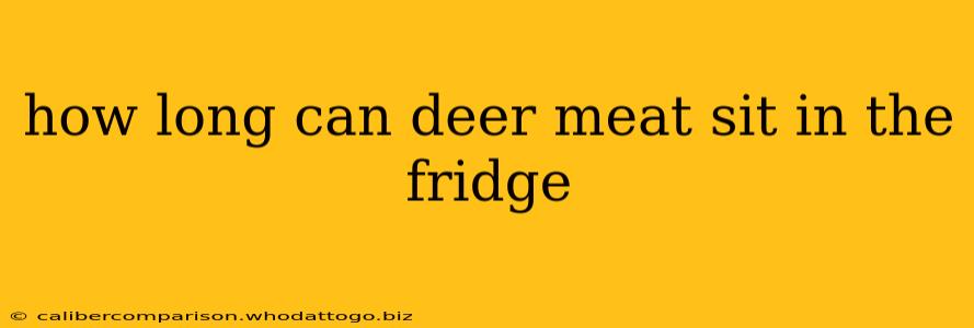 how long can deer meat sit in the fridge