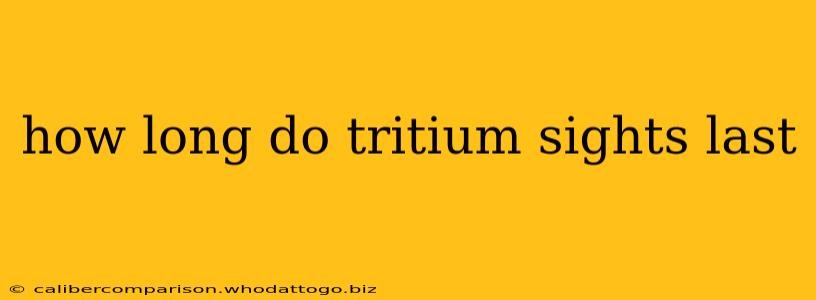 how long do tritium sights last