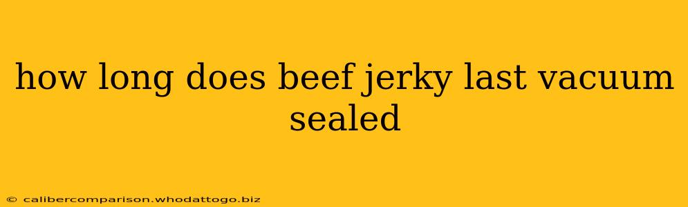 how long does beef jerky last vacuum sealed