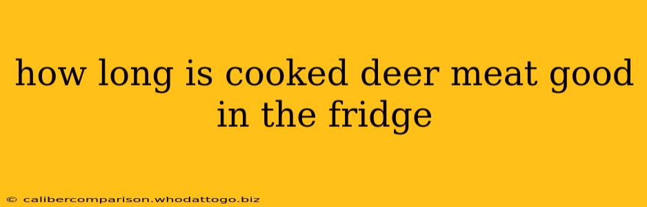 how long is cooked deer meat good in the fridge