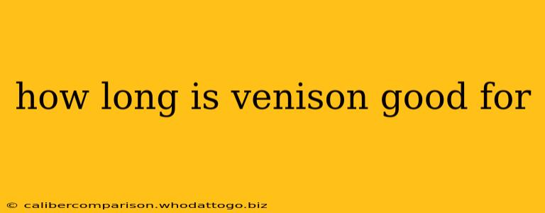 how long is venison good for