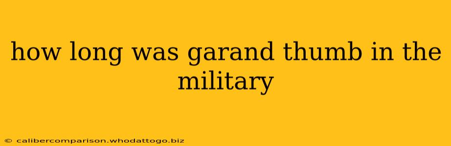 how long was garand thumb in the military