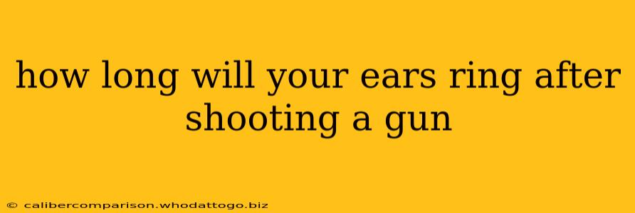 how long will your ears ring after shooting a gun